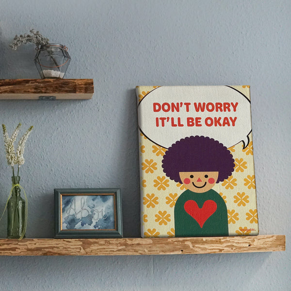 “DON’T WORRY IT’LL BE OKAY” Canvas Print